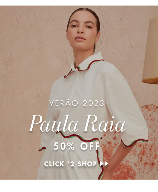 PAULA RAIA  VERÃO 2023 ATÉ 50% OFF